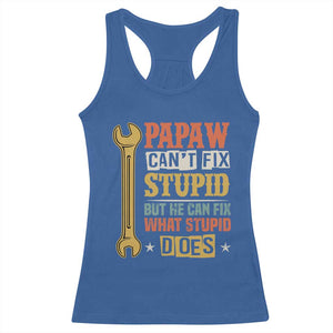 Funny Papaw Can't Fix Stupid But He Can Fix What Stupid Does Racerback Tank Top Grandpa Father's Day TS11 Royal Blue Print Your Wear