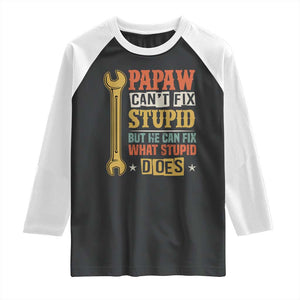 Funny Papaw Can't Fix Stupid But He Can Fix What Stupid Does Raglan Shirt Grandpa Father's Day TS11 Black White Print Your Wear