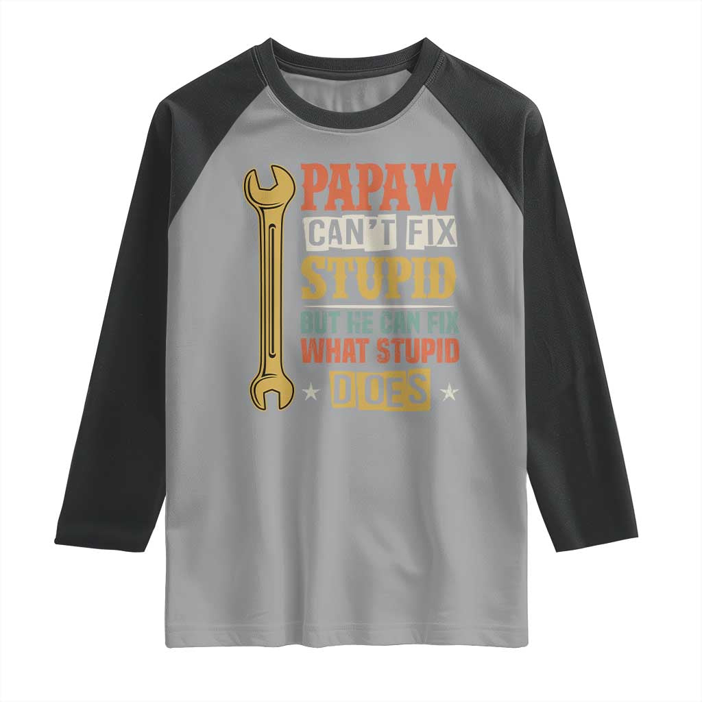 Funny Papaw Can't Fix Stupid But He Can Fix What Stupid Does Raglan Shirt Grandpa Father's Day TS11 Sport Gray Black Print Your Wear