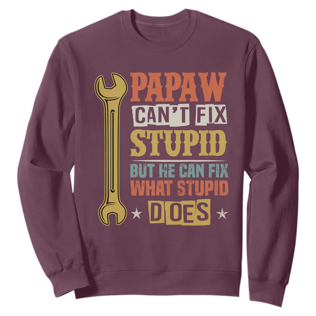Funny Papaw Can't Fix Stupid But He Can Fix What Stupid Does Sweatshirt Grandpa Father's Day TS11 Maroon Print Your Wear