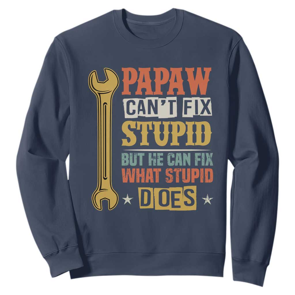 Funny Papaw Can't Fix Stupid But He Can Fix What Stupid Does Sweatshirt Grandpa Father's Day TS11 Navy Print Your Wear
