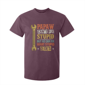 Funny Papaw Can't Fix Stupid But He Can Fix What Stupid Does T Shirt For Kid Grandpa Father's Day TS11 Maroon Print Your Wear