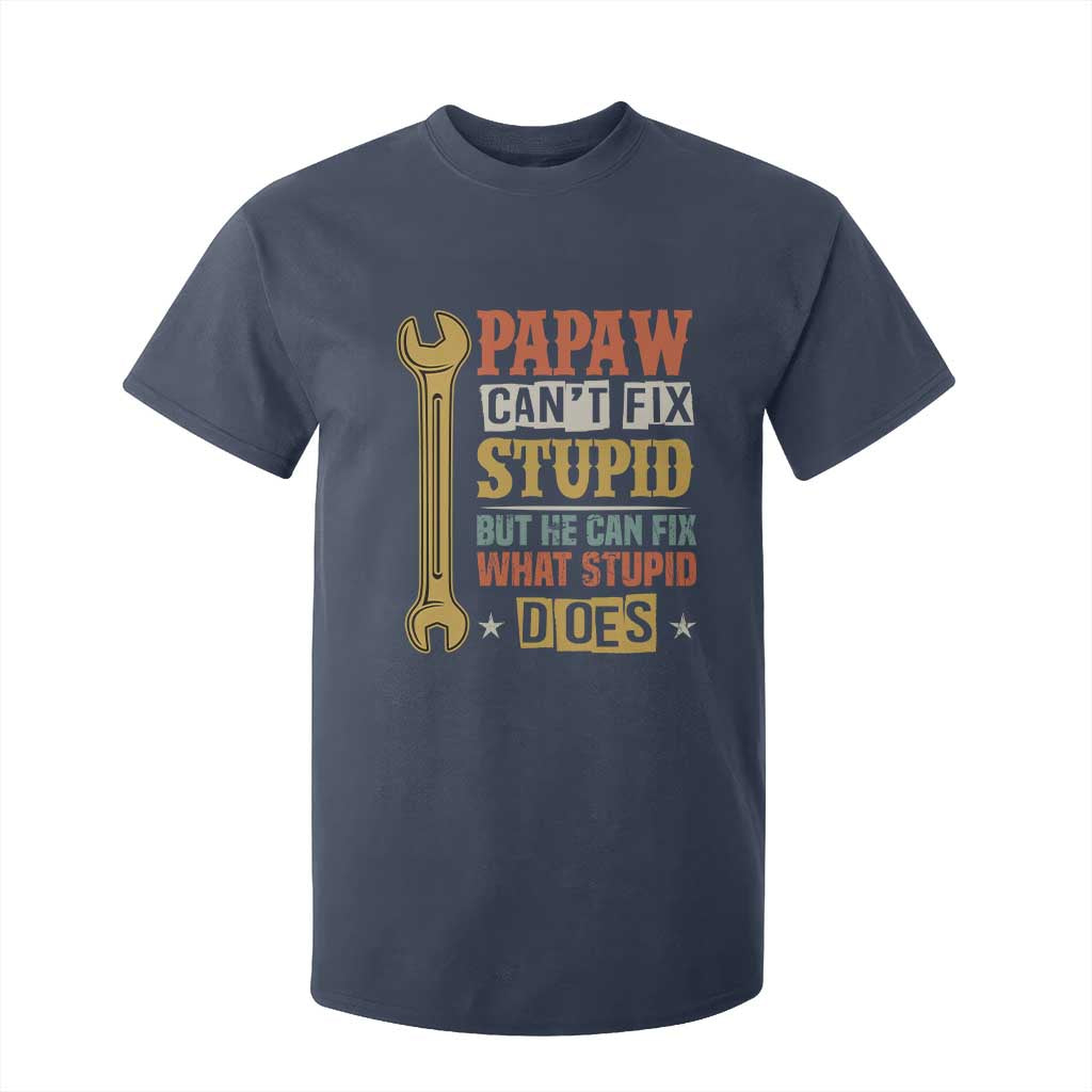 Funny Papaw Can't Fix Stupid But He Can Fix What Stupid Does T Shirt For Kid Grandpa Father's Day TS11 Navy Print Your Wear