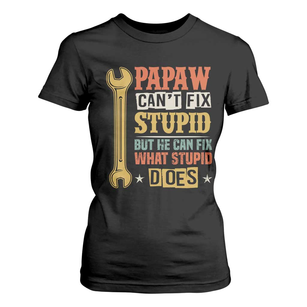 Funny Papaw Can't Fix Stupid But He Can Fix What Stupid Does T Shirt For Women Grandpa Father's Day TS11 Black Print Your Wear
