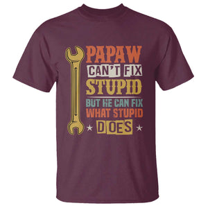 Funny Papaw Can't Fix Stupid But He Can Fix What Stupid Does T Shirt Grandpa Father's Day TS11 Maroon Print Your Wear