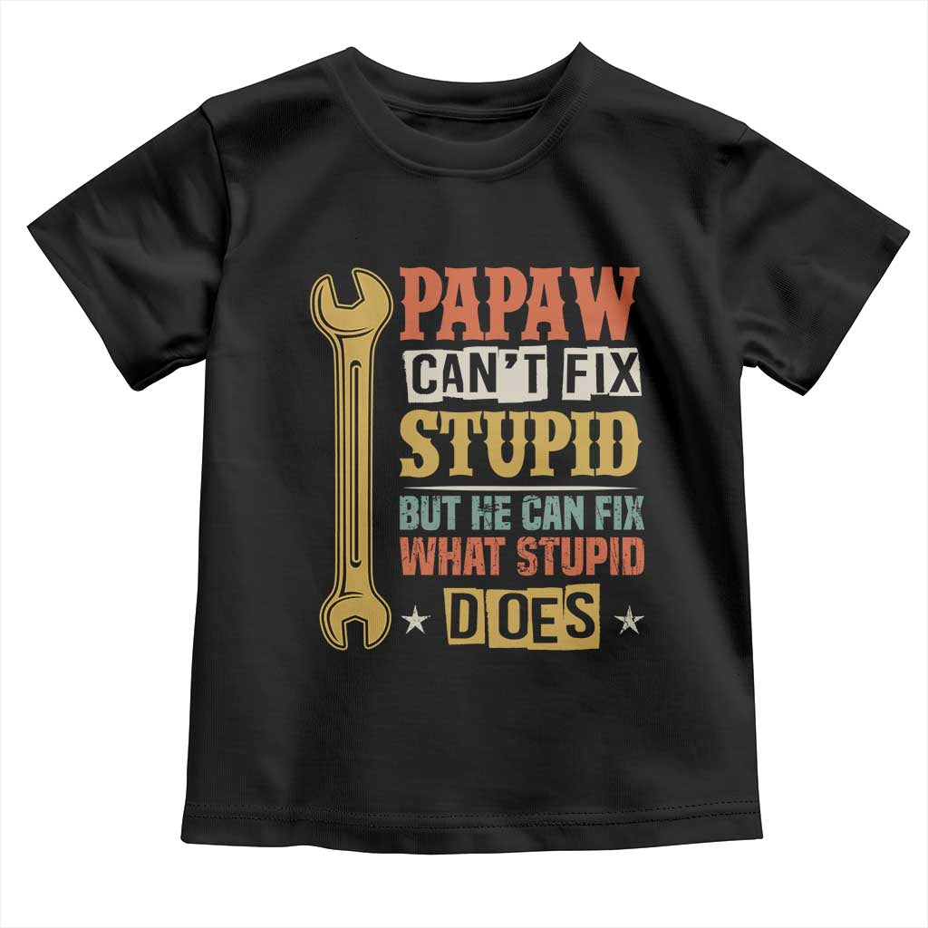 Funny Papaw Can't Fix Stupid But He Can Fix What Stupid Does Toddler T Shirt Grandpa Father's Day TS11 Black Print Your Wear