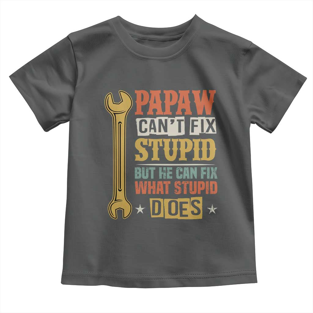 Funny Papaw Can't Fix Stupid But He Can Fix What Stupid Does Toddler T Shirt Grandpa Father's Day TS11 Dark Heather Print Your Wear