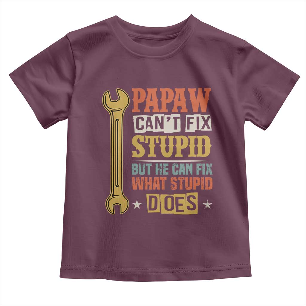 Funny Papaw Can't Fix Stupid But He Can Fix What Stupid Does Toddler T Shirt Grandpa Father's Day TS11 Maroon Print Your Wear