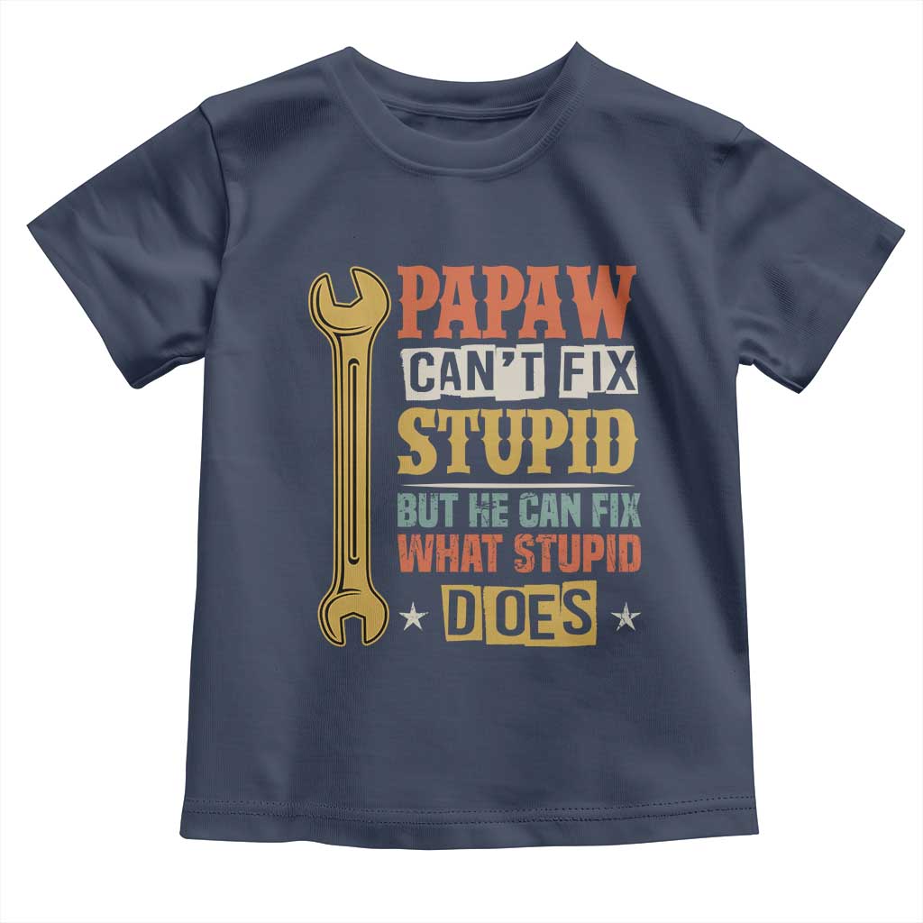 Funny Papaw Can't Fix Stupid But He Can Fix What Stupid Does Toddler T Shirt Grandpa Father's Day TS11 Navy Print Your Wear