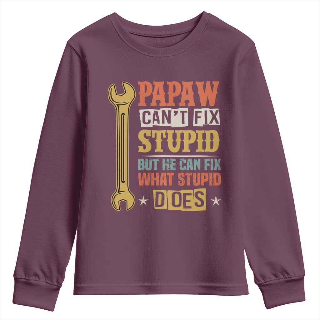 Funny Papaw Can't Fix Stupid But He Can Fix What Stupid Does Youth Sweatshirt Grandpa Father's Day TS11 Maroon Print Your Wear