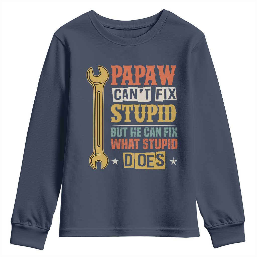 Funny Papaw Can't Fix Stupid But He Can Fix What Stupid Does Youth Sweatshirt Grandpa Father's Day TS11 Navy Print Your Wear