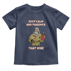 Funny Passover Drinking Toddler T Shirt Keep Calm And Passover That Wine Jewish TS02 Navy Print Your Wear