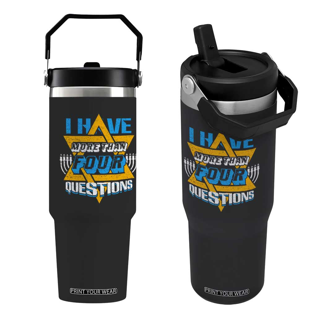 Funny Passover Flip Straw Tumbler Funny I Have More Than Four Questions Passover Kids TS02 One Size: 30 oz Black Print Your Wear