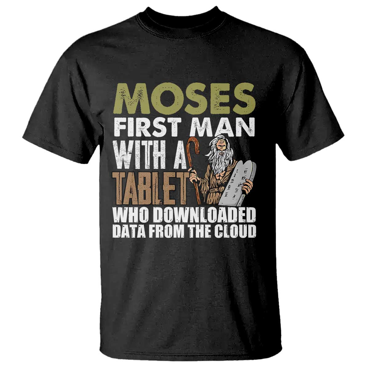 Funny Passover Jewish Tech Pun T Shirt Moses First Man with a Tablet Who Downloaded Data from the Cloud TS02 Black Print Your Wear