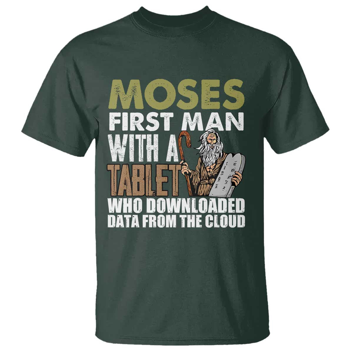 Funny Passover Jewish Tech Pun T Shirt Moses First Man with a Tablet Who Downloaded Data from the Cloud TS02 Dark Forest Green Print Your Wear