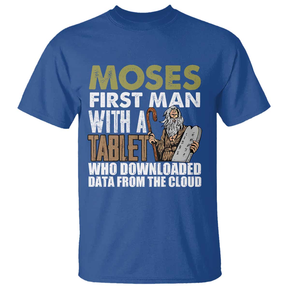 Funny Passover Jewish Tech Pun T Shirt Moses First Man with a Tablet Who Downloaded Data from the Cloud TS02 Royal Blue Print Your Wear