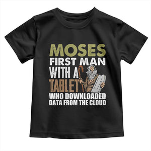 Funny Passover Jewish Tech Pun Toddler T Shirt Moses First Man with a Tablet Who Downloaded Data from the Cloud TS02 Black Print Your Wear