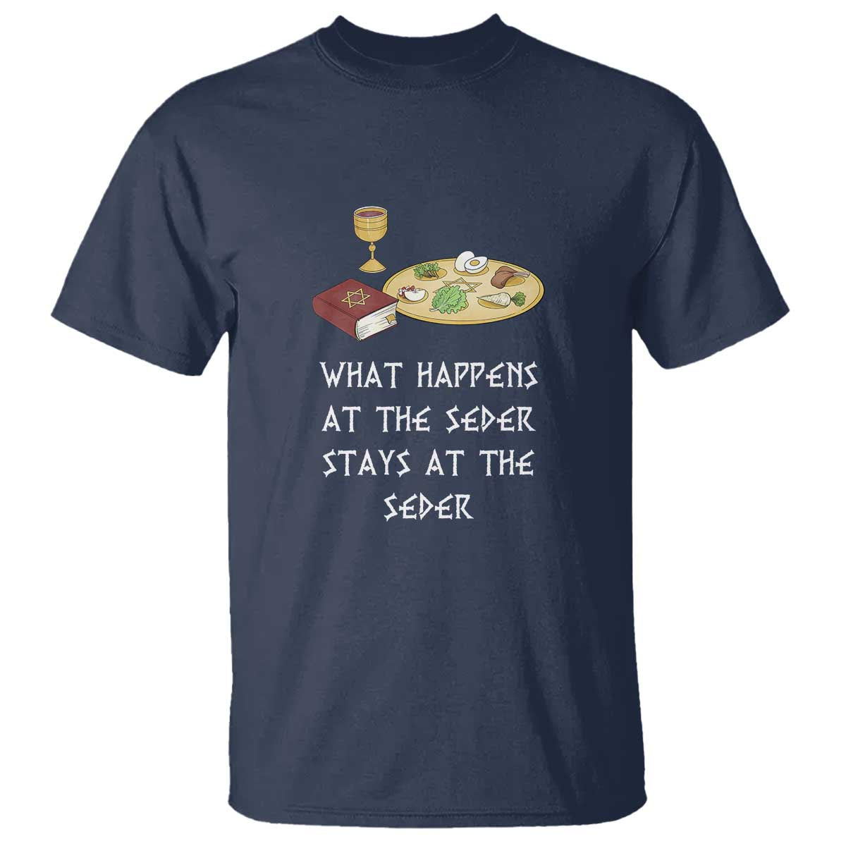 Funny Passover Seder T Shirt What Happens At The Seder Stays At The Seder Jewish Holiday TS02 Navy Print Your Wear