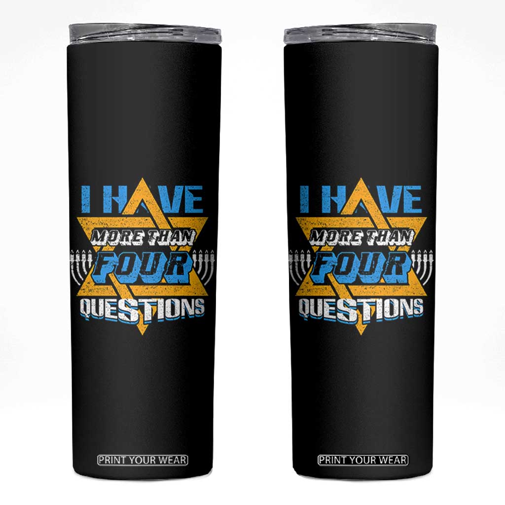 Funny Passover Skinny Tumbler Funny I Have More Than Four Questions Passover Kids TS02 Black Print Your Wear