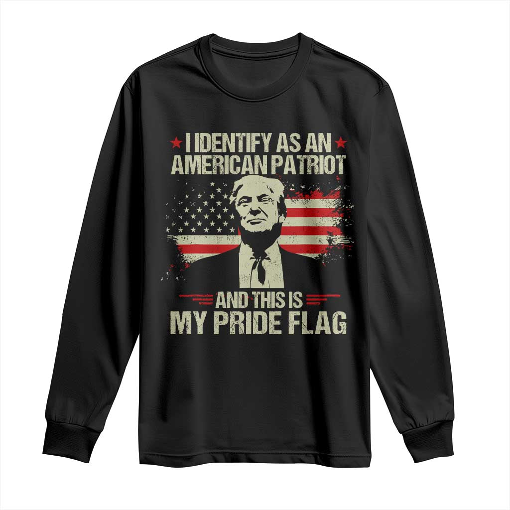 Funny Patriot Trump 4th Of July Long Sleeve Shirt I Identify As An American Patriot And This Is My Pride Flag TS11 Black Print Your Wear