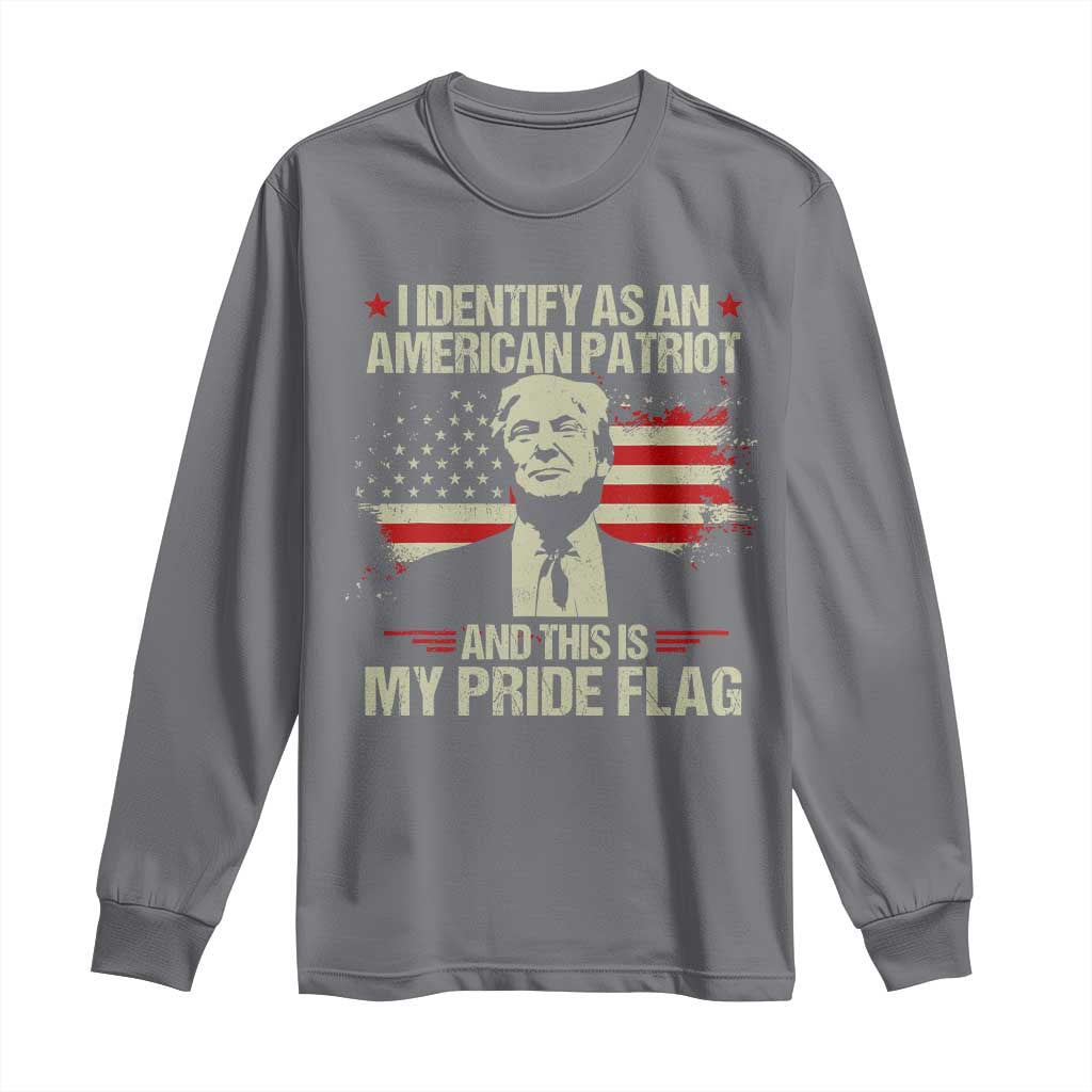 Funny Patriot Trump 4th Of July Long Sleeve Shirt I Identify As An American Patriot And This Is My Pride Flag TS11 Charcoal Print Your Wear