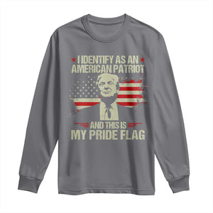 Funny Patriot Trump 4th Of July Long Sleeve Shirt I Identify As An American Patriot And This Is My Pride Flag TS11 Charcoal Print Your Wear