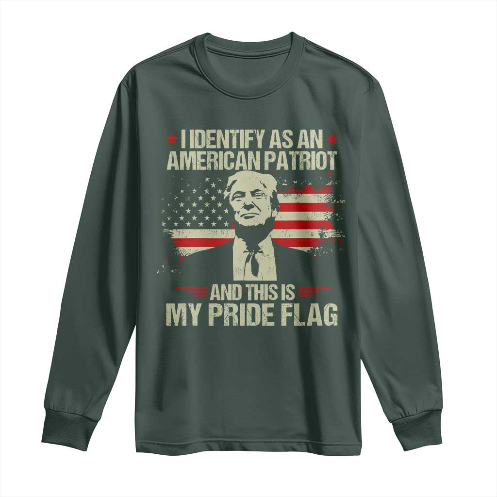 Funny Patriot Trump 4th Of July Long Sleeve Shirt I Identify As An American Patriot And This Is My Pride Flag TS11 Dark Forest Green Print Your Wear