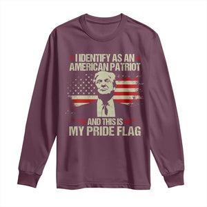 Funny Patriot Trump 4th Of July Long Sleeve Shirt I Identify As An American Patriot And This Is My Pride Flag TS11 Maroon Print Your Wear