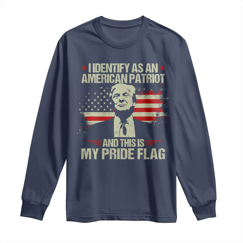 Funny Patriot Trump 4th Of July Long Sleeve Shirt I Identify As An American Patriot And This Is My Pride Flag TS11 Navy Print Your Wear