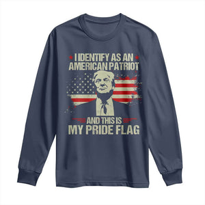 Funny Patriot Trump 4th Of July Long Sleeve Shirt I Identify As An American Patriot And This Is My Pride Flag TS11 Navy Print Your Wear