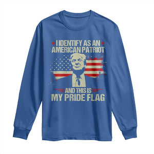 Funny Patriot Trump 4th Of July Long Sleeve Shirt I Identify As An American Patriot And This Is My Pride Flag TS11 Royal Blue Print Your Wear