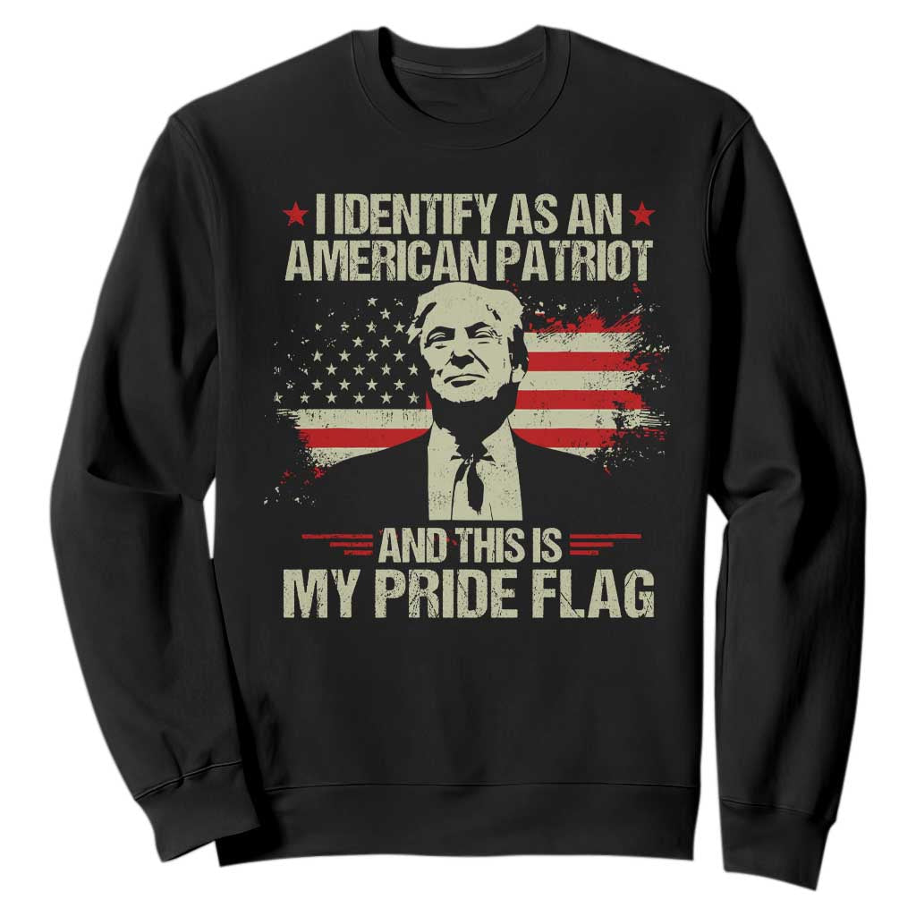Funny Patriot Trump 4th Of July Sweatshirt I Identify As An American Patriot And This Is My Pride Flag TS11 Black Print Your Wear