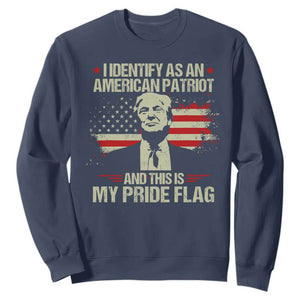 Funny Patriot Trump 4th Of July Sweatshirt I Identify As An American Patriot And This Is My Pride Flag TS11 Navy Print Your Wear