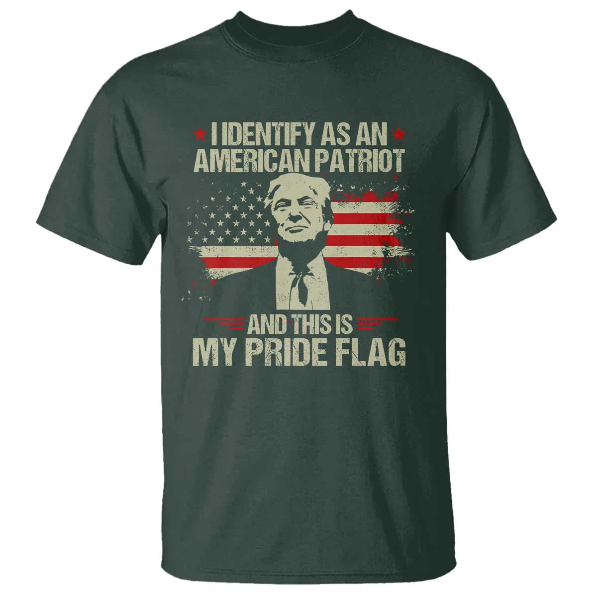 Funny Patriot Trump 4th Of July T Shirt I Identify As An American Patriot And This Is My Pride Flag TS11 Dark Forest Green Print Your Wear