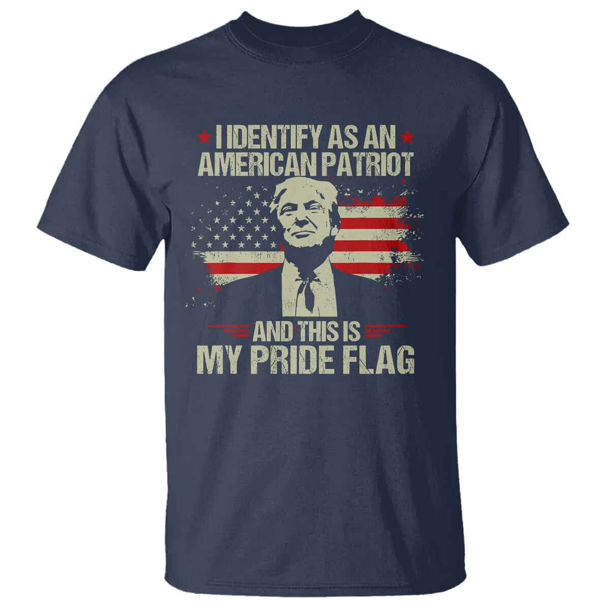 Funny Patriot Trump 4th Of July T Shirt I Identify As An American Patriot And This Is My Pride Flag TS11 Navy Print Your Wear