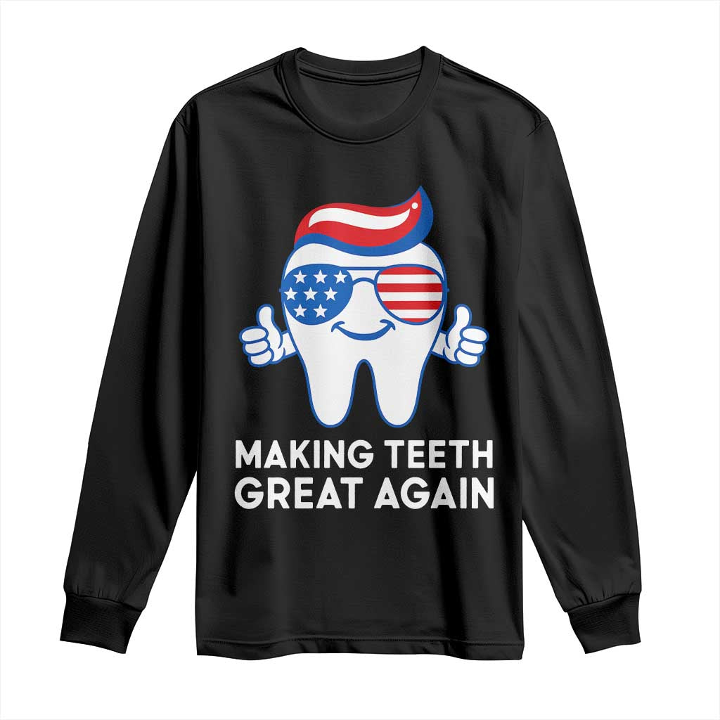 Funny Patriotic Dentist Long Sleeve Shirt Making Teeth Great Again America Oral Health Toothpaste Hair TS02 Black Print Your Wear