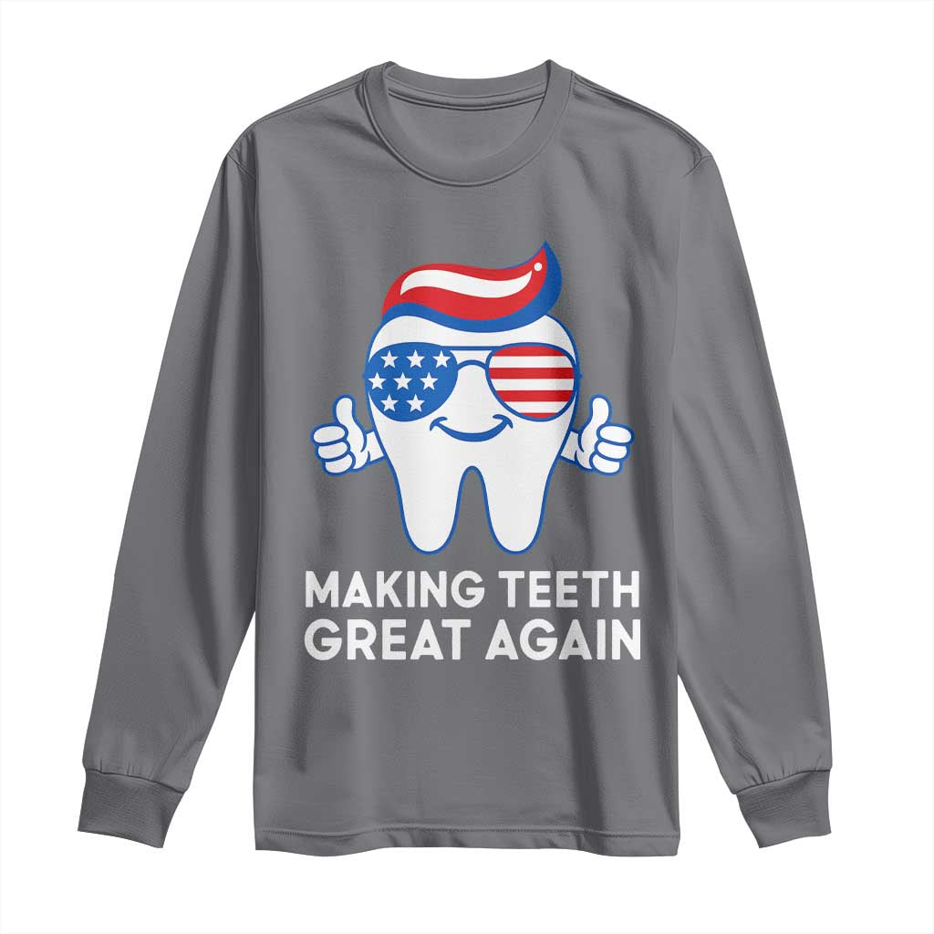 Funny Patriotic Dentist Long Sleeve Shirt Making Teeth Great Again America Oral Health Toothpaste Hair TS02 Charcoal Print Your Wear