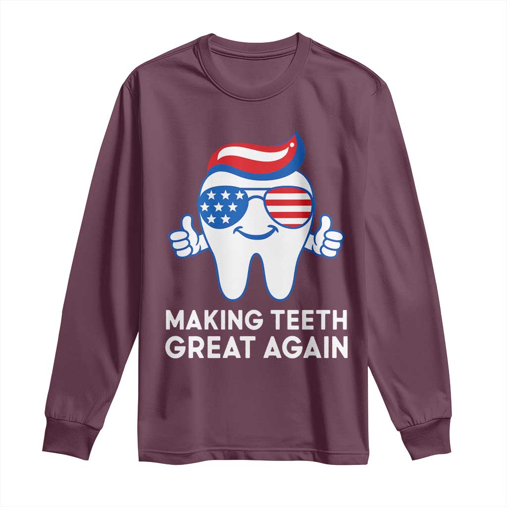 Funny Patriotic Dentist Long Sleeve Shirt Making Teeth Great Again America Oral Health Toothpaste Hair TS02 Maroon Print Your Wear