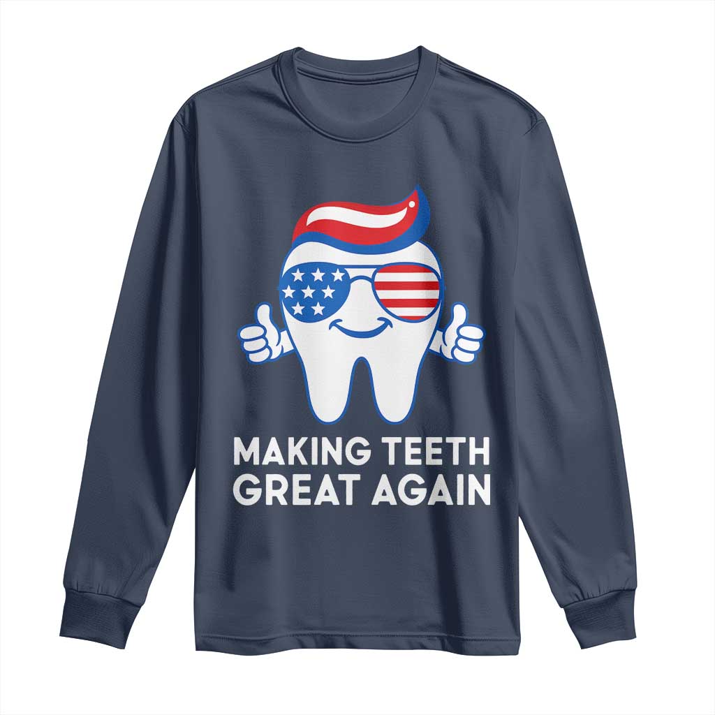 Funny Patriotic Dentist Long Sleeve Shirt Making Teeth Great Again America Oral Health Toothpaste Hair TS02 Navy Print Your Wear