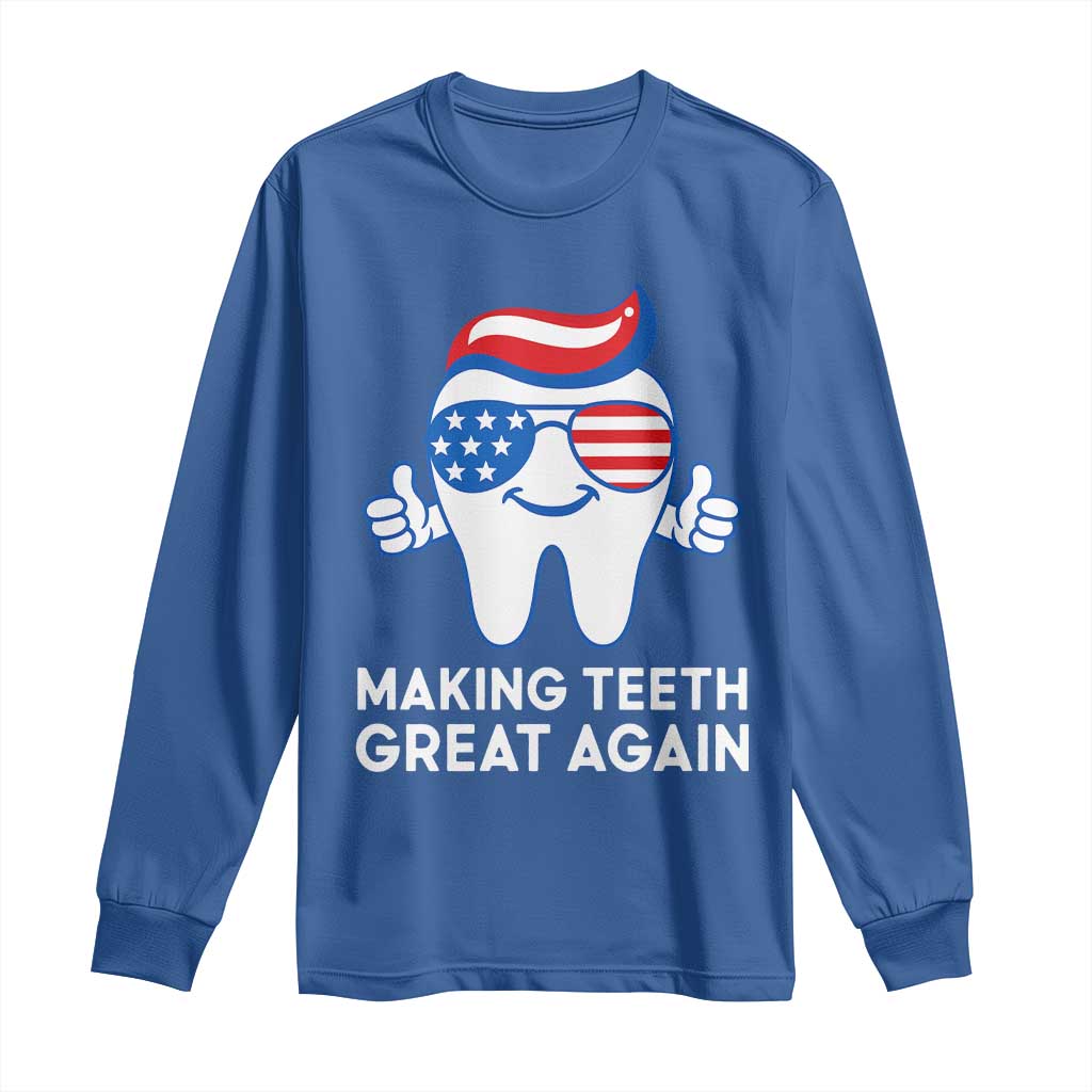 Funny Patriotic Dentist Long Sleeve Shirt Making Teeth Great Again America Oral Health Toothpaste Hair TS02 Royal Blue Print Your Wear
