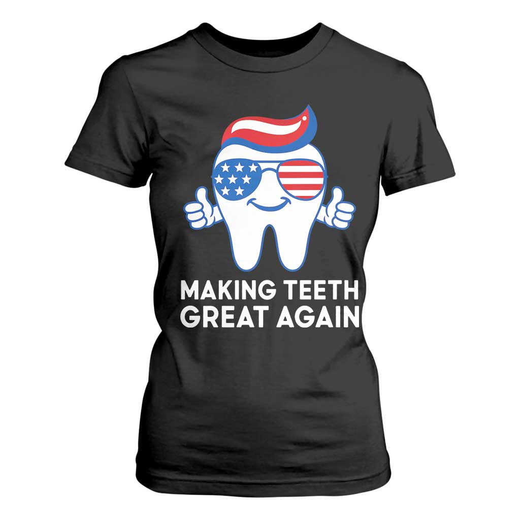 Funny Patriotic Dentist T Shirt For Women Making Teeth Great Again America Oral Health Toothpaste Hair TS02 Black Print Your Wear