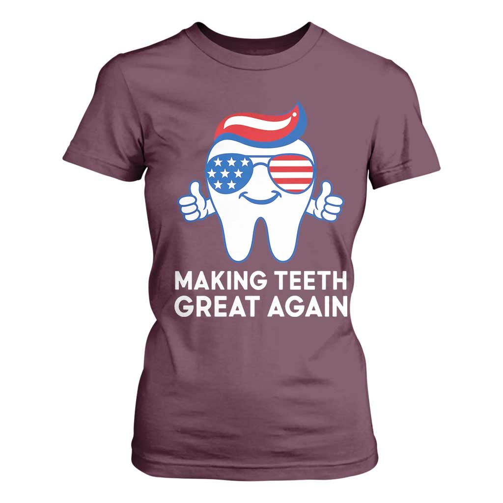 Funny Patriotic Dentist T Shirt For Women Making Teeth Great Again America Oral Health Toothpaste Hair TS02 Maroon Print Your Wear