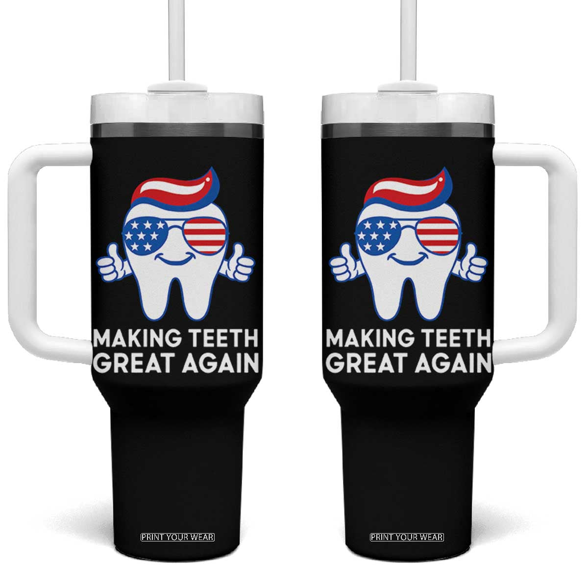 Funny Patriotic Dentist Tumbler With Handle Making Teeth Great Again America Oral Health Toothpaste Hair TS02 One Size: 40 oz Black Print Your Wear