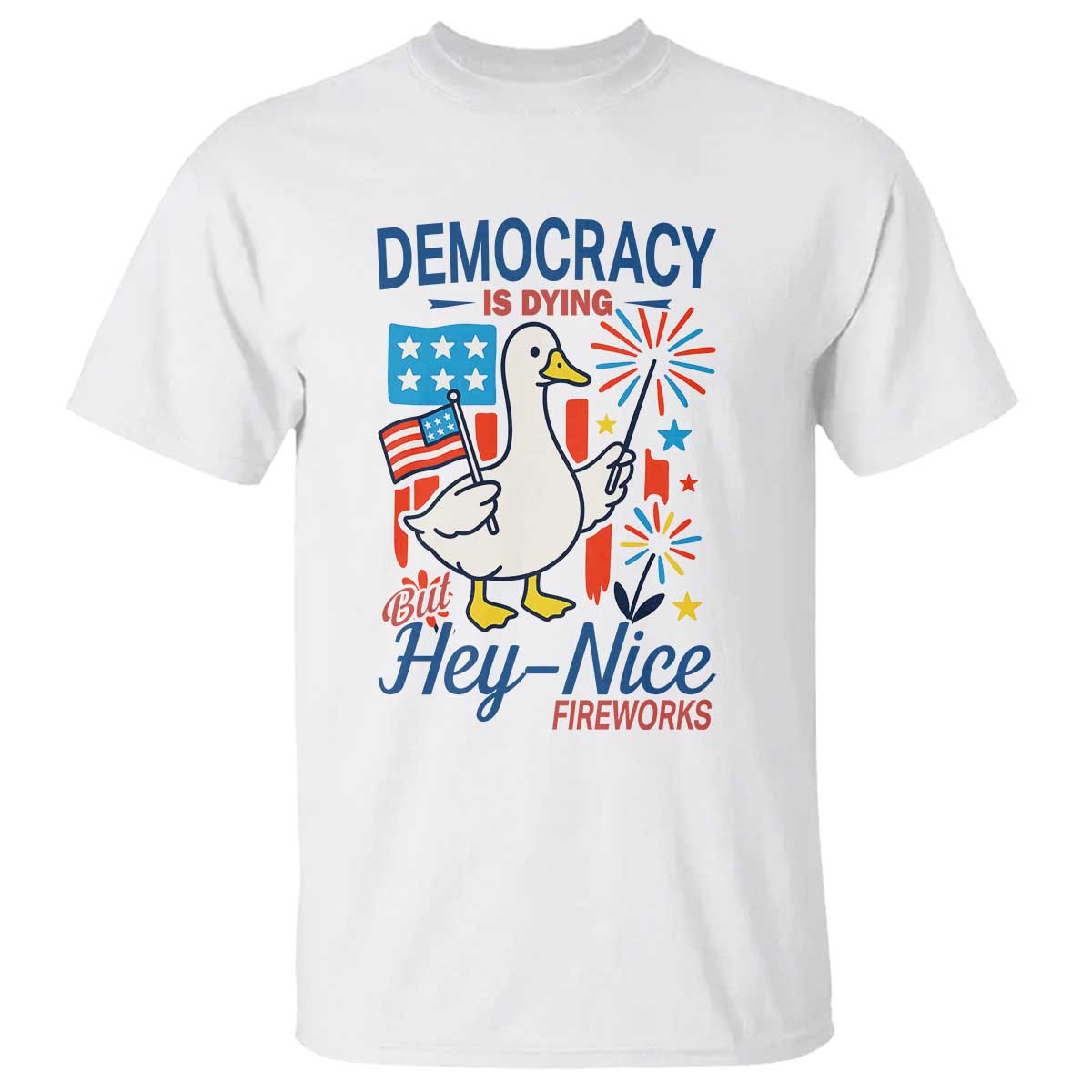 Funny Patriotic Duck Holding Firework T Shirt Funny Democracy Is Dying But Hey Nice Fireworks 4th Of July TS02 White Print Your Wear