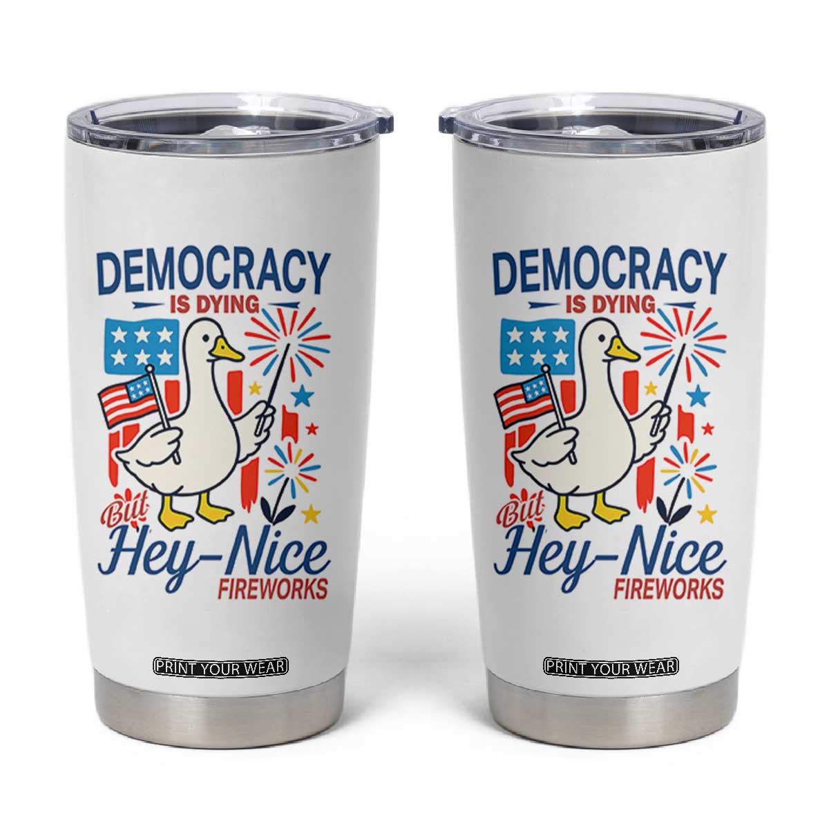 Funny Patriotic Duck Holding Firework Tumbler Cup Funny Democracy Is Dying But Hey Nice Fireworks 4th Of July TS02 White Print Your Wear
