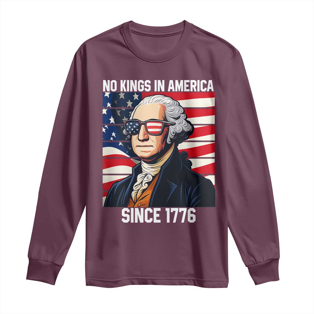 Funny Patriotic Founding Father Long Sleeve Shirt No Kings in America Since 1776 4th of July TS02 Maroon Print Your Wear