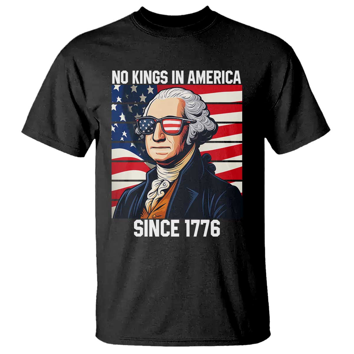 Funny Patriotic Founding Father T Shirt No Kings in America Since 1776 4th of July TS02 Black Print Your Wear