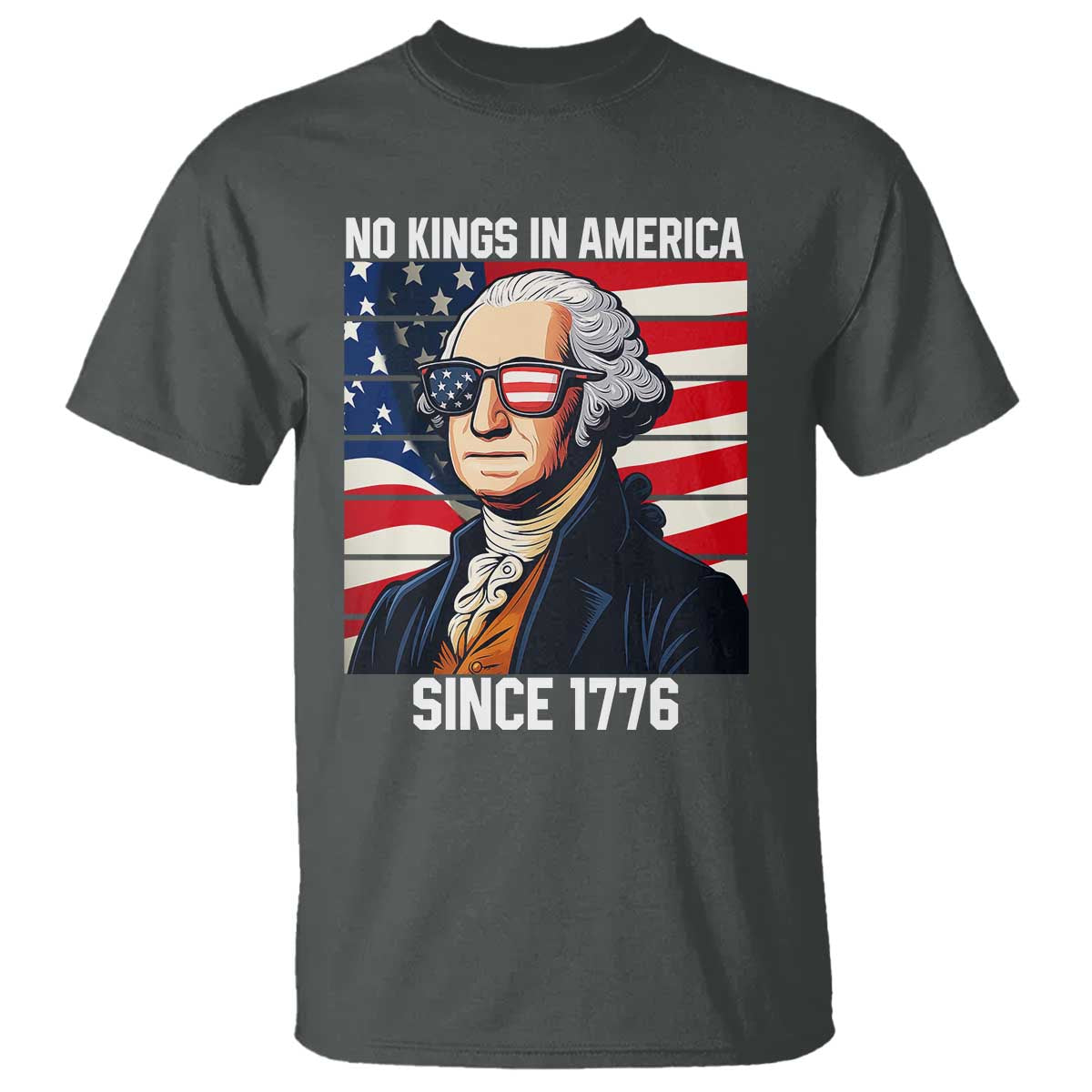 Funny Patriotic Founding Father T Shirt No Kings in America Since 1776 4th of July TS02 Dark Heather Print Your Wear