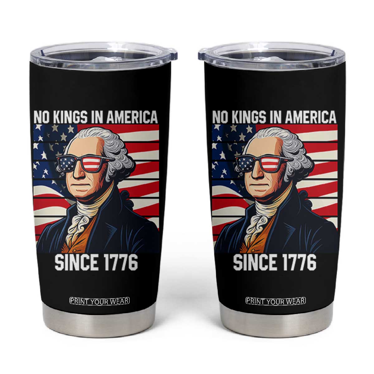 Funny Patriotic Founding Father Tumbler Cup No Kings in America Since 1776 4th of July TS02 Black Print Your Wear