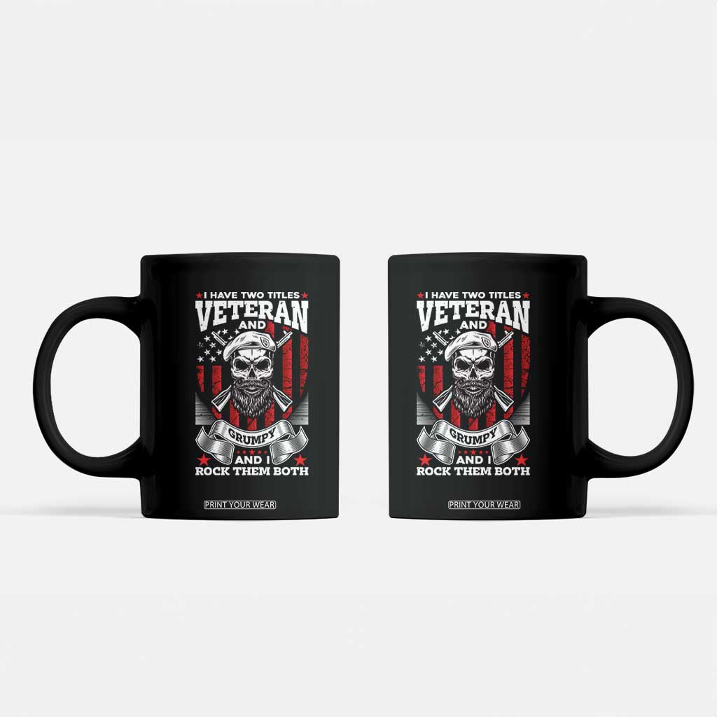Funny Patriotic Military Veteran Coffee Mug I Have Two Titles Veteran And Grumpy US Military Pride TS02 Black Print Your Wear